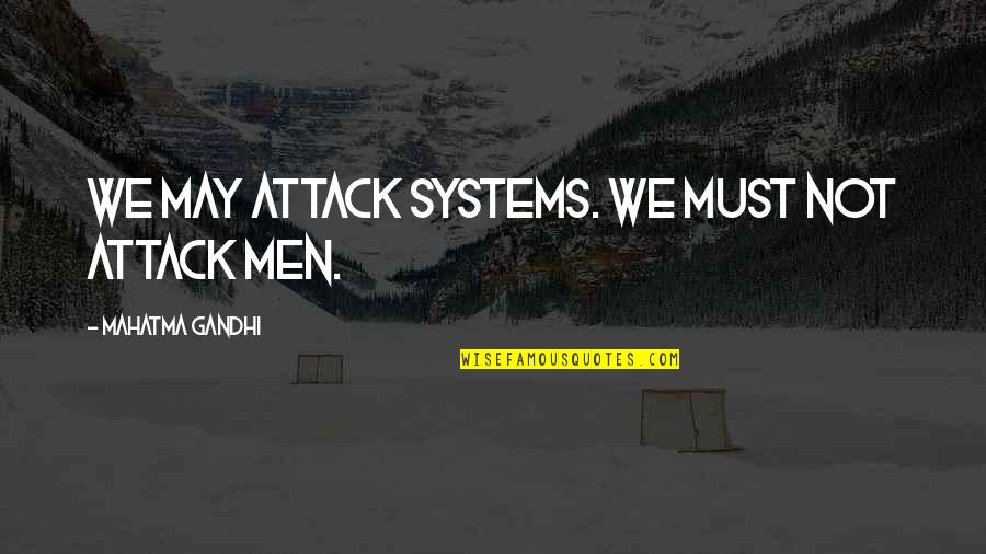 Harlequinry Quotes By Mahatma Gandhi: We may attack systems. We must not attack