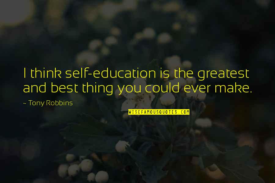 Harlequinry Quotes By Tony Robbins: I think self-education is the greatest and best