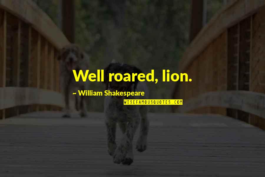 Harlequinry Quotes By William Shakespeare: Well roared, lion.