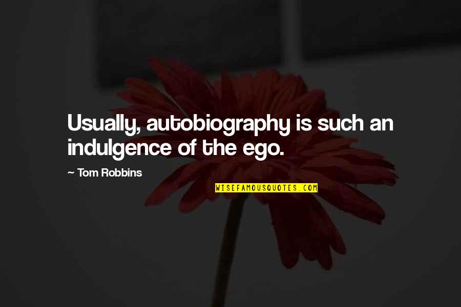Harless Electric Quotes By Tom Robbins: Usually, autobiography is such an indulgence of the