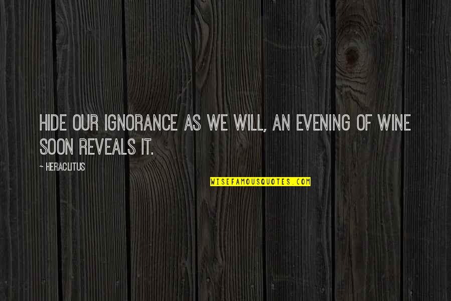 Harley Davidson Phrases Quotes By Heraclitus: Hide our ignorance as we will, an evening