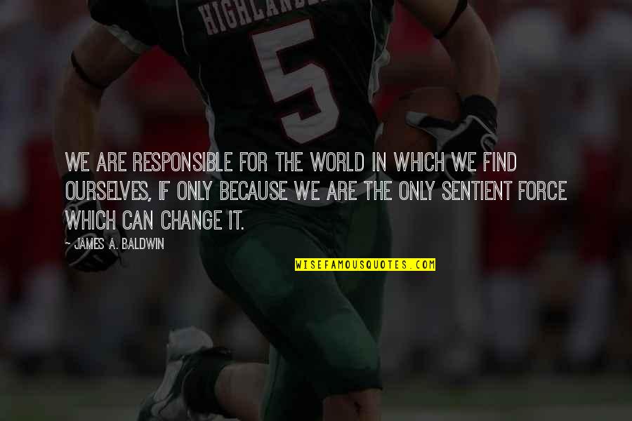 Harley Quinn And The Joker Quotes By James A. Baldwin: We are responsible for the world in which