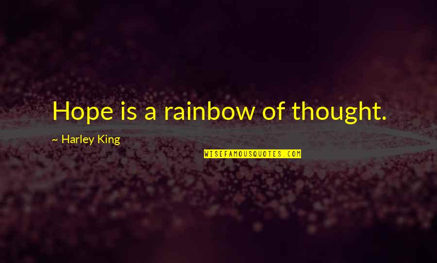 Harley Quotes By Harley King: Hope is a rainbow of thought.