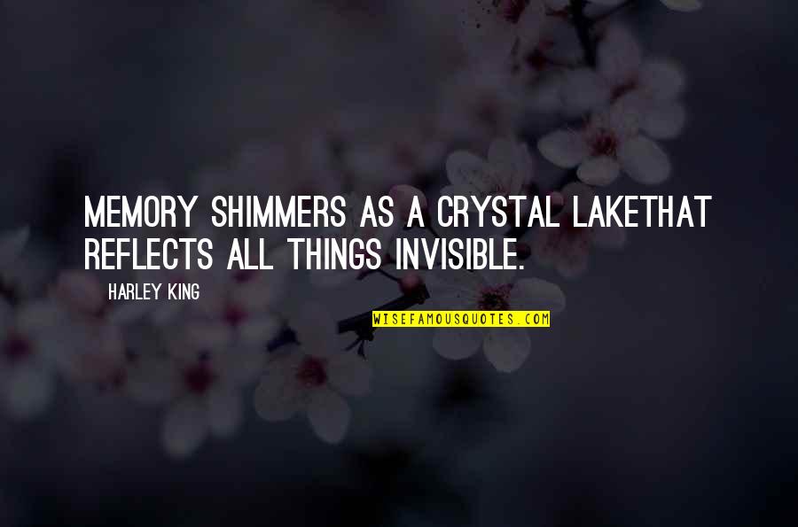 Harley Quotes By Harley King: Memory shimmers as a crystal lakethat reflects all