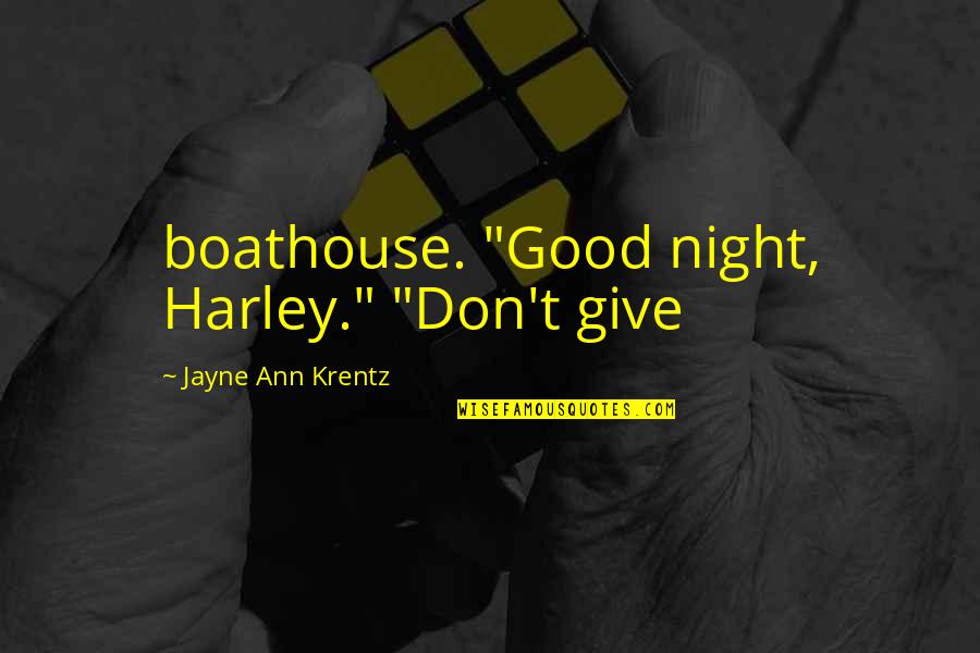 Harley Quotes By Jayne Ann Krentz: boathouse. "Good night, Harley." "Don't give