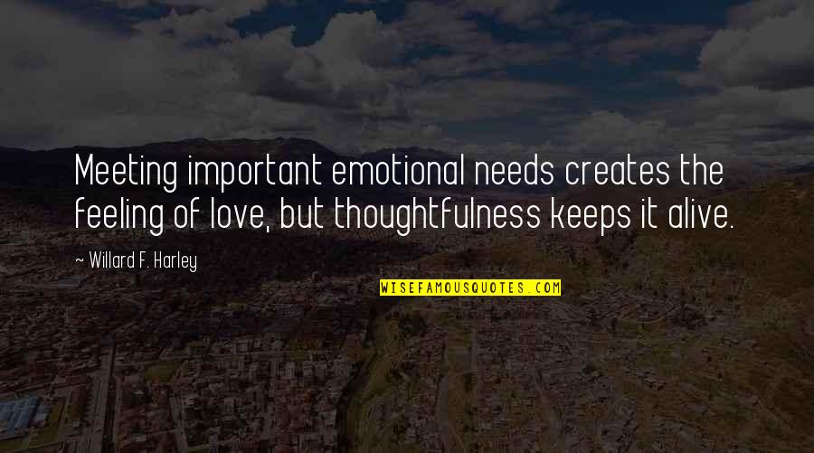 Harley Quotes By Willard F. Harley: Meeting important emotional needs creates the feeling of