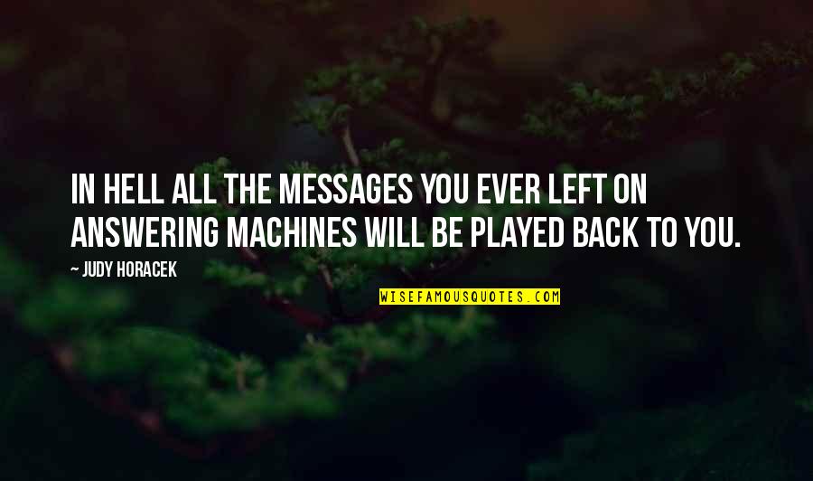 Harline Byu Quotes By Judy Horacek: In Hell all the messages you ever left Harline Byu Quotes By Judy Horacek: In Hell all the messages you ever left