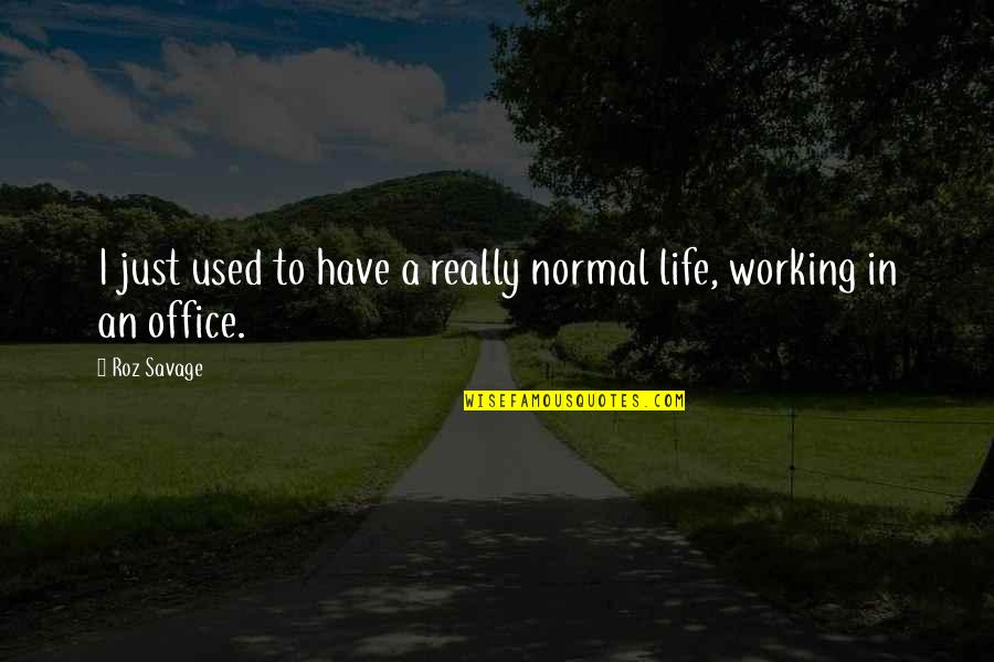 Harline Fail Quotes By Roz Savage: I just used to have a really normal