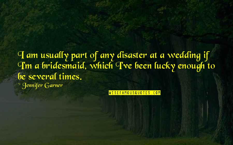 Harlings Hexham Quotes By Jennifer Garner: I am usually part of any disaster at