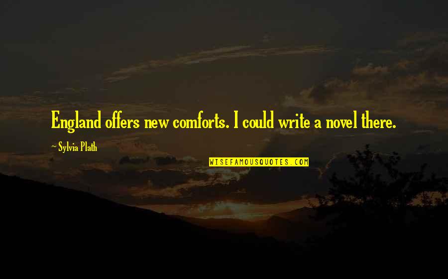 Harlings Hoagie Quotes By Sylvia Plath: England offers new comforts. I could write a