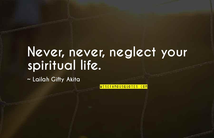 Harlings Quotes By Lailah Gifty Akita: Never, never, neglect your spiritual life.