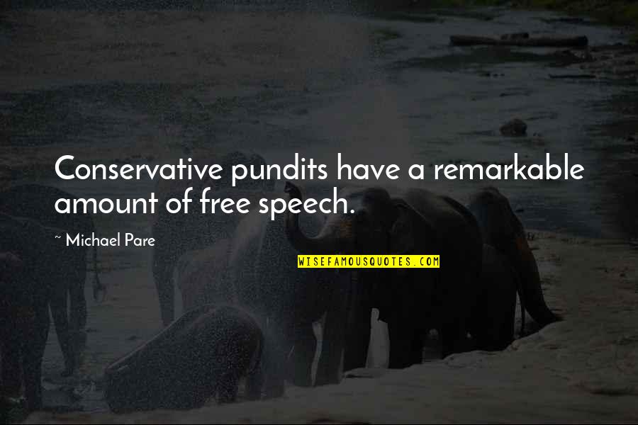 Harlington Upper Quotes By Michael Pare: Conservative pundits have a remarkable amount of free