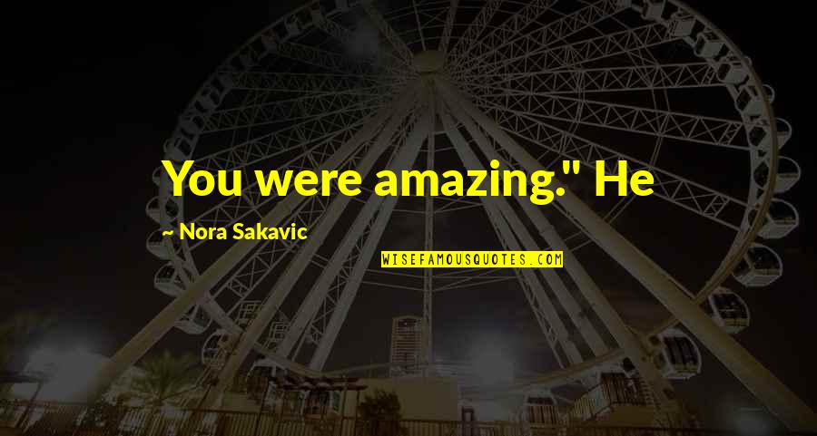 Harlington Upper Quotes By Nora Sakavic: You were amazing." He