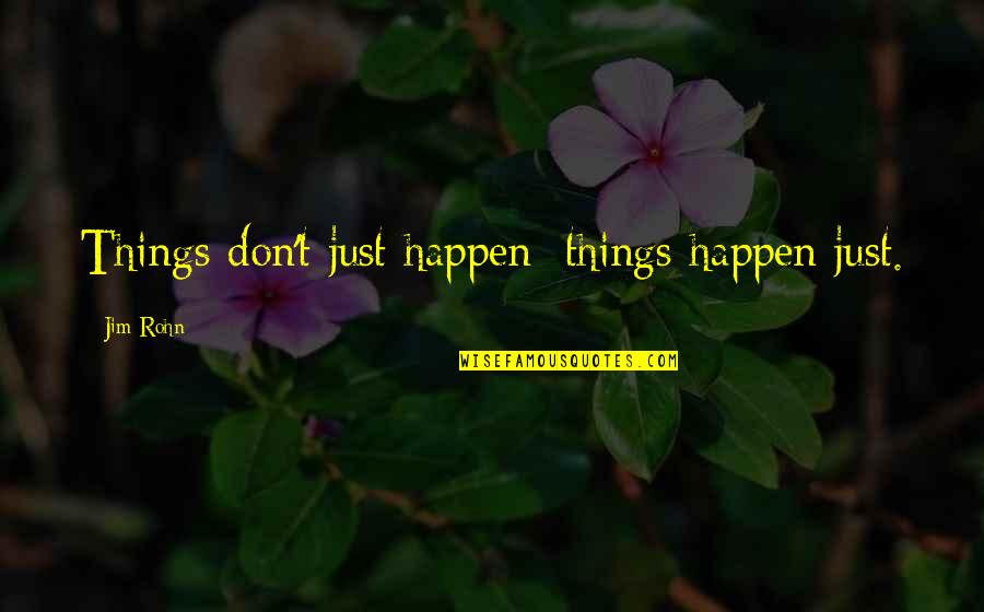 Harlington Wood Quotes By Jim Rohn: Things don't just happen; things happen just.