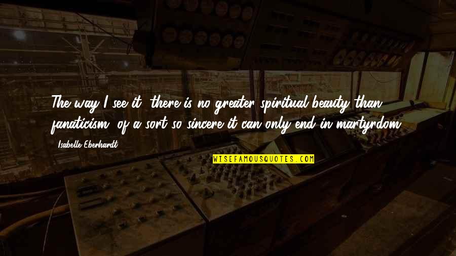 Harlock Locks Quotes By Isabelle Eberhardt: The way I see it, there is no Harlock Locks Quotes By Isabelle Eberhardt: The way I see it, there is no