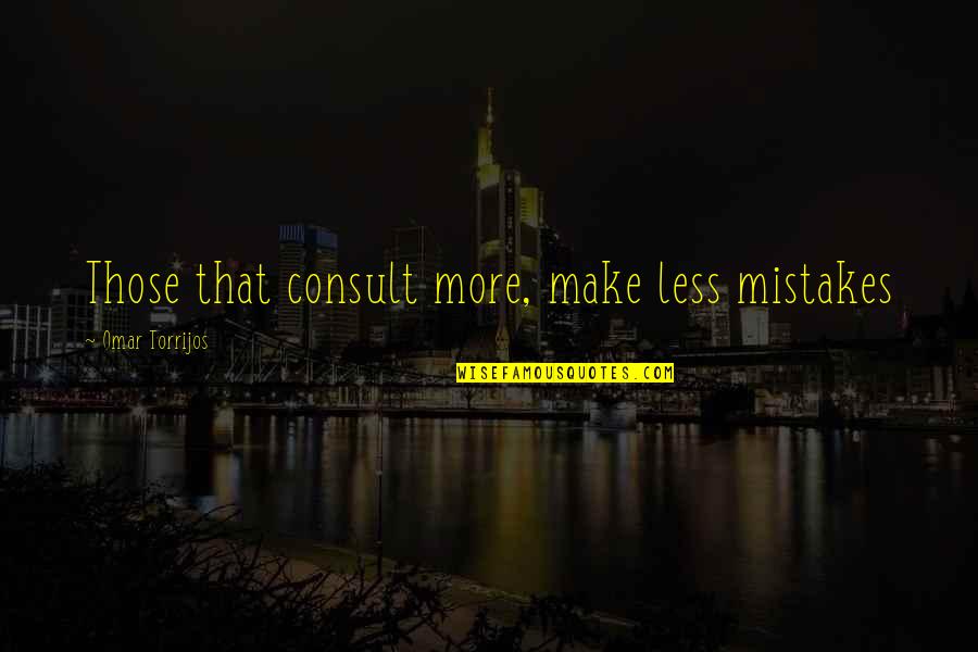 Harloff Funeral Home Quotes By Omar Torrijos: Those that consult more, make less mistakes