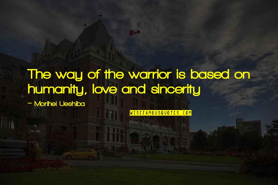 Harlon Hill Quotes By Morihei Ueshiba: The way of the warrior is based on