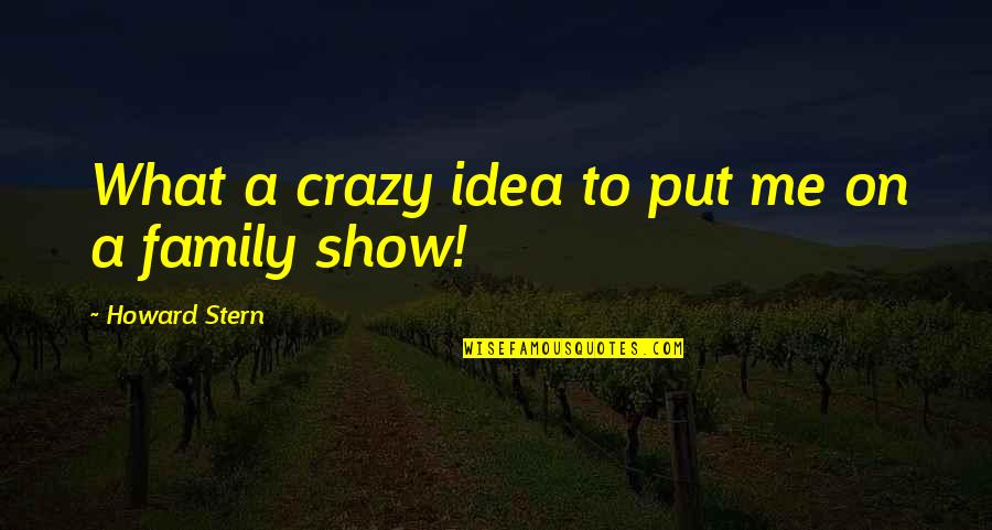 Harlotry Define Quotes By Howard Stern: What a crazy idea to put me on Harlotry Define Quotes By Howard Stern: What a crazy idea to put me on
