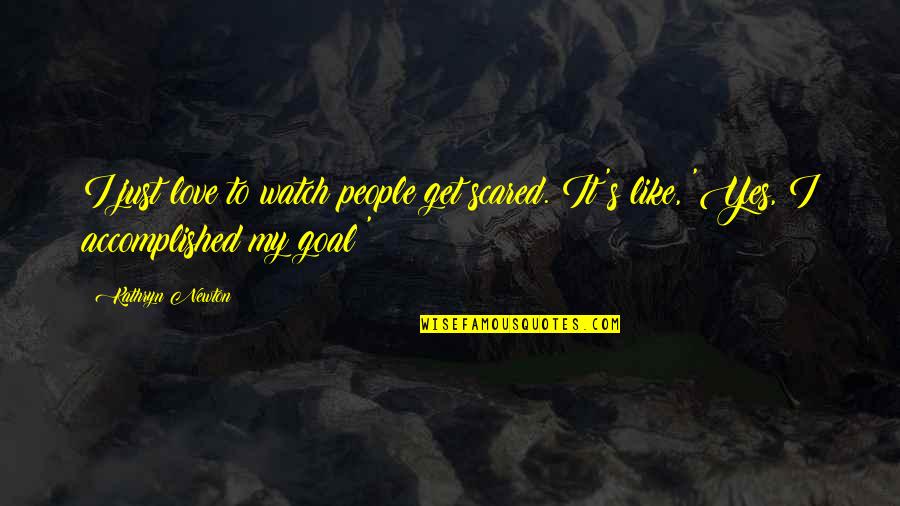 Harlotry Define Quotes By Kathryn Newton: I just love to watch people get scared.