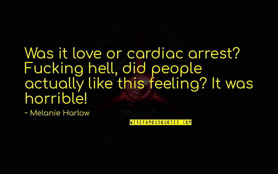 Harlow Quotes By Melanie Harlow: Was it love or cardiac arrest? Fucking hell,