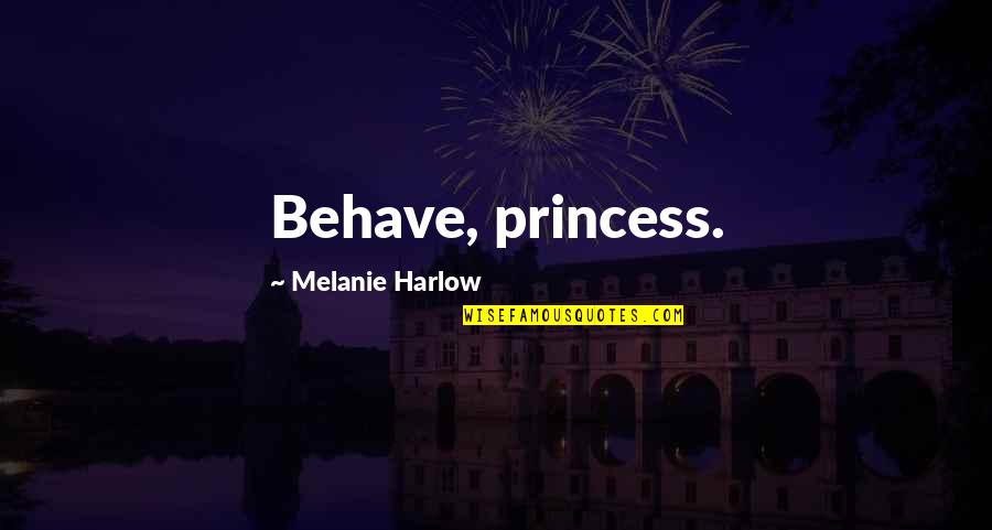 Harlow Quotes By Melanie Harlow: Behave, princess.