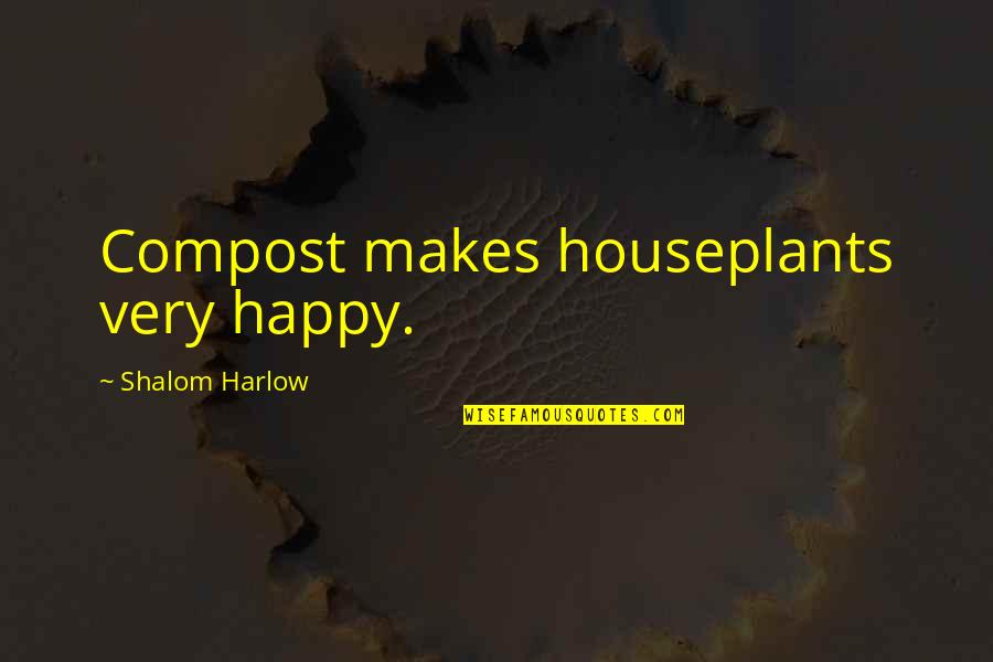 Harlow Quotes By Shalom Harlow: Compost makes houseplants very happy.