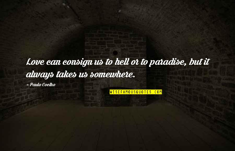 Harlyn Vaeda Quotes By Paulo Coelho: Love can consign us to hell or to