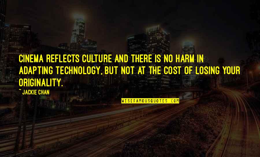 Harm Of Technology Quotes By Jackie Chan: Cinema reflects culture and there is no harm