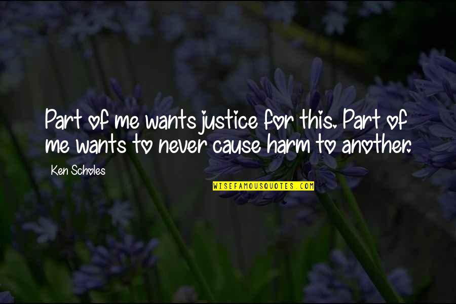 Harm Quotes By Ken Scholes: Part of me wants justice for this. Part
