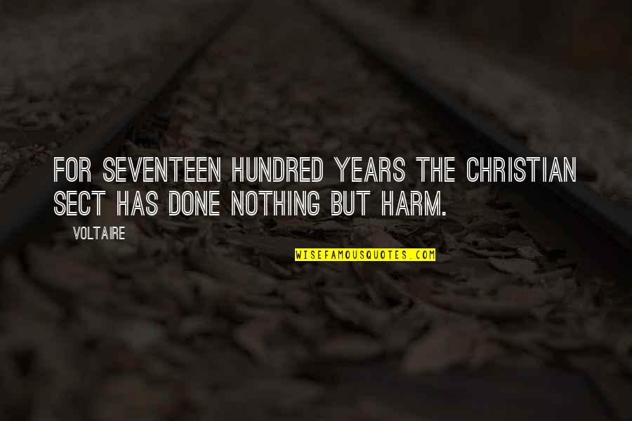 Harm Quotes By Voltaire: For seventeen hundred years the Christian sect has