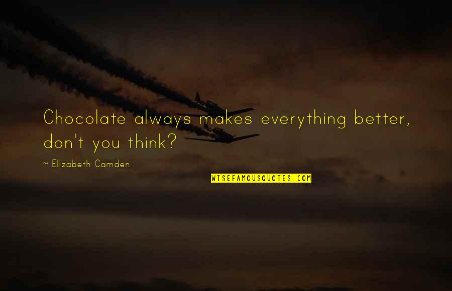 Harma Quotes By Elizabeth Camden: Chocolate always makes everything better, don't you think?