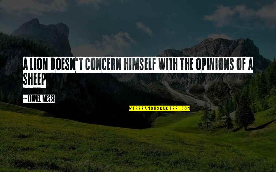 Harma Quotes By Lionel Messi: A lion doesn't concern himself with the opinions