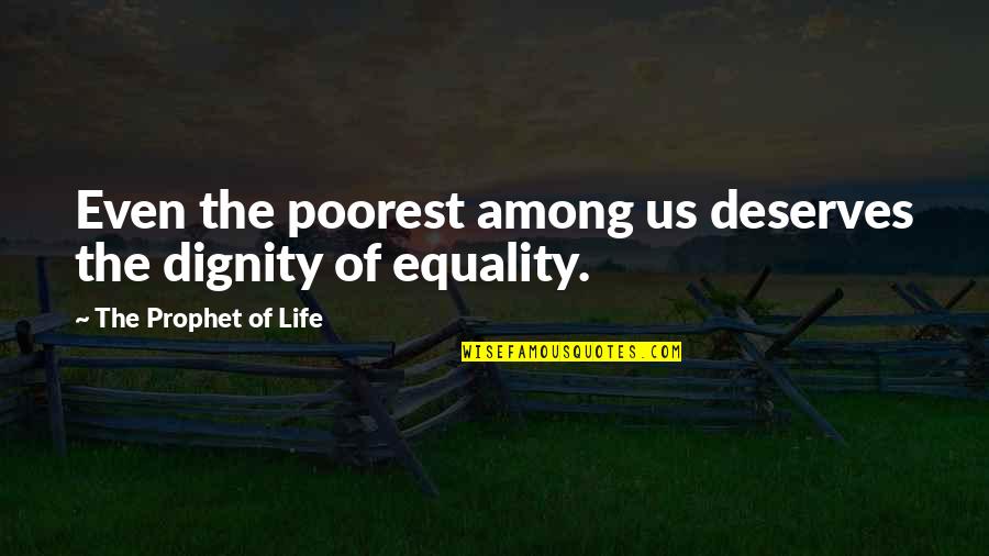 Harmagedon Quotes By The Prophet Of Life: Even the poorest among us deserves the dignity