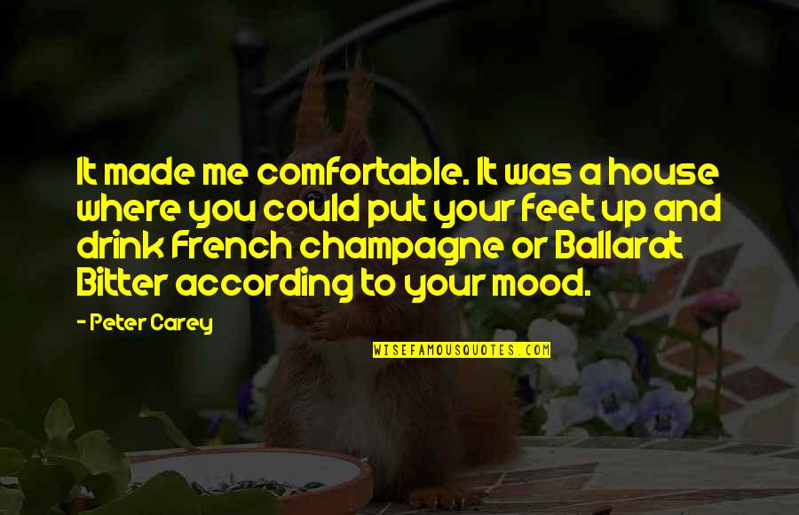Harmandeep Kaur Quotes By Peter Carey: It made me comfortable. It was a house Harmandeep Kaur Quotes By Peter Carey: It made me comfortable. It was a house