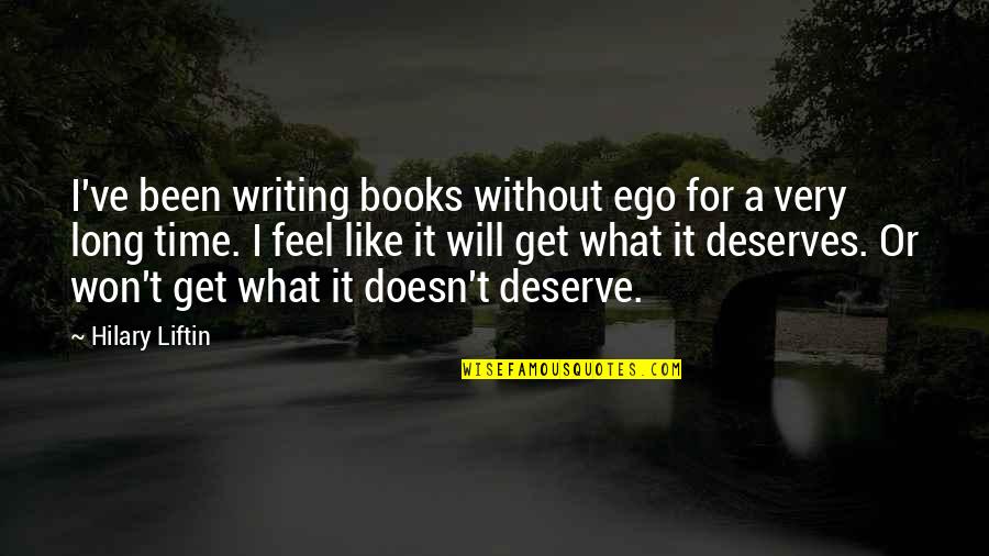 Harmar Al100 Quotes By Hilary Liftin: I've been writing books without ego for a