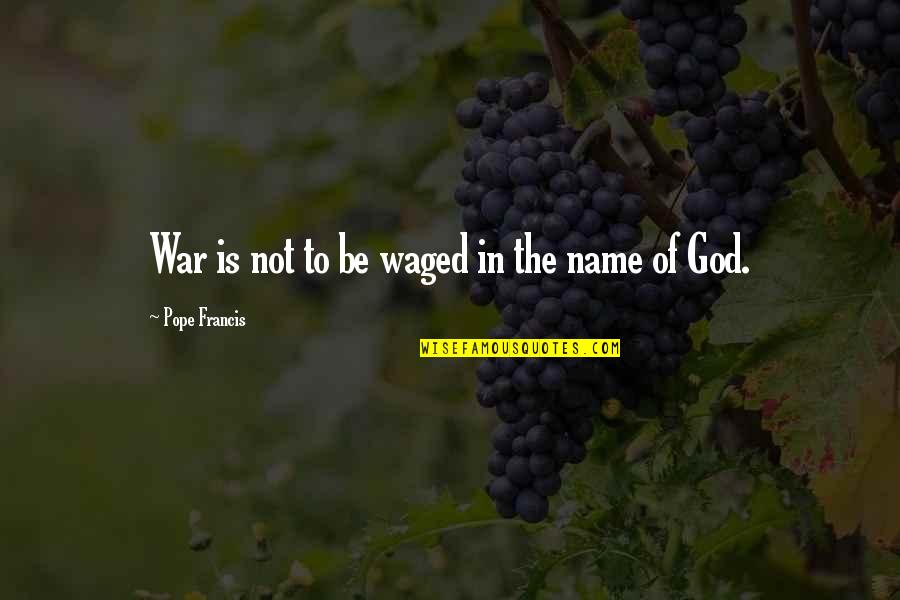Harmar Lift Quotes By Pope Francis: War is not to be waged in the Harmar Lift Quotes By Pope Francis: War is not to be waged in the
