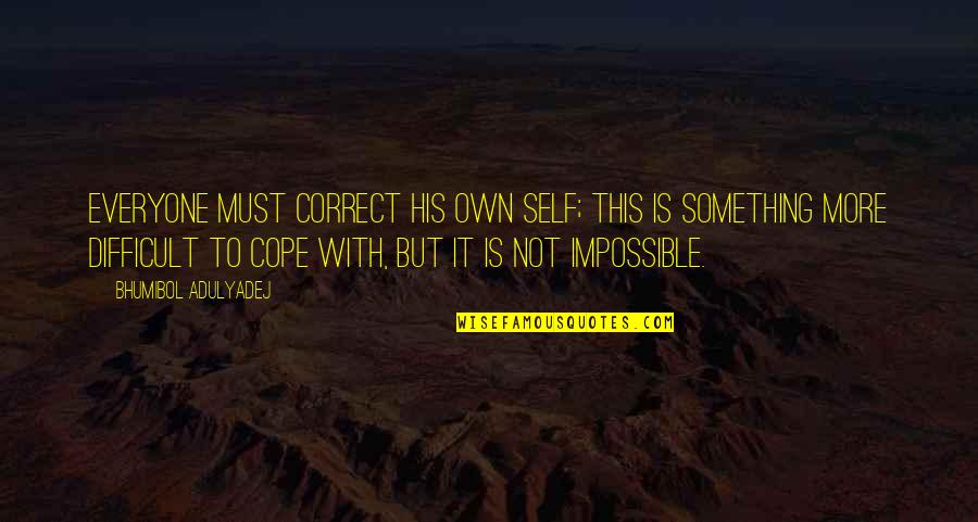 Harmath Albert Quotes By Bhumibol Adulyadej: Everyone must correct his own self; this is