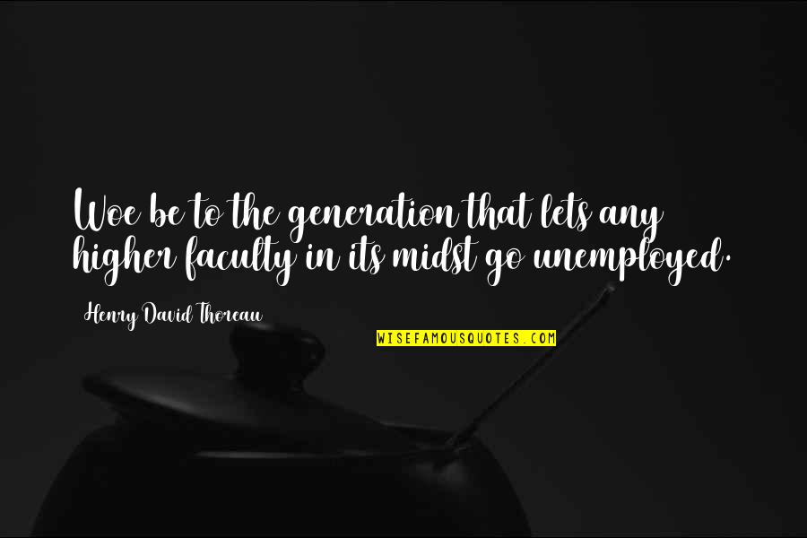 Harmath Albert Quotes By Henry David Thoreau: Woe be to the generation that lets any