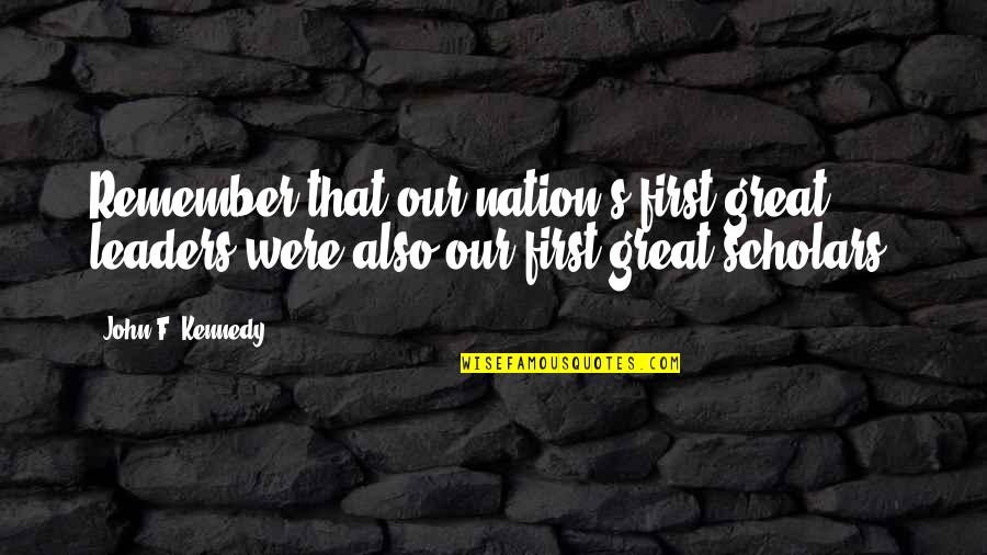 Harmath Imre Quotes By John F. Kennedy: Remember that our nation's first great leaders were Harmath Imre Quotes By John F. Kennedy: Remember that our nation's first great leaders were