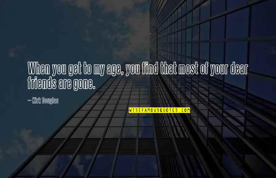Harmath Imre Quotes By Kirk Douglas: When you get to my age, you find