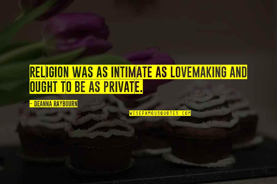 Harmathy Quotes By Deanna Raybourn: Religion was as intimate as lovemaking and ought Harmathy Quotes By Deanna Raybourn: Religion was as intimate as lovemaking and ought