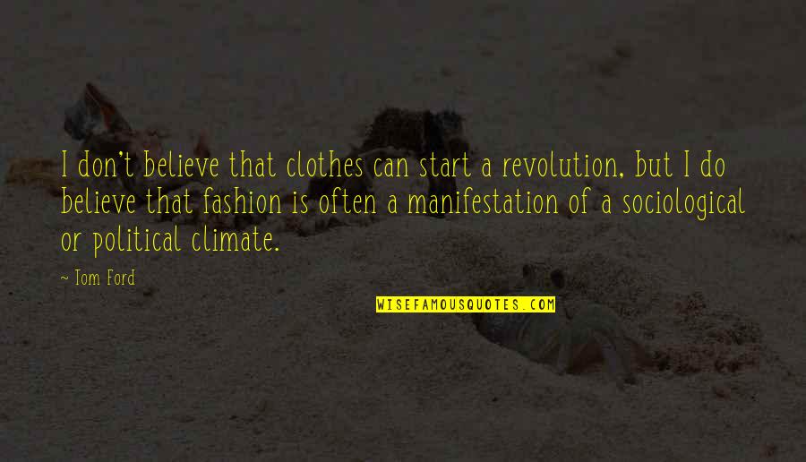 Harmathy Quotes By Tom Ford: I don't believe that clothes can start a Harmathy Quotes By Tom Ford: I don't believe that clothes can start a