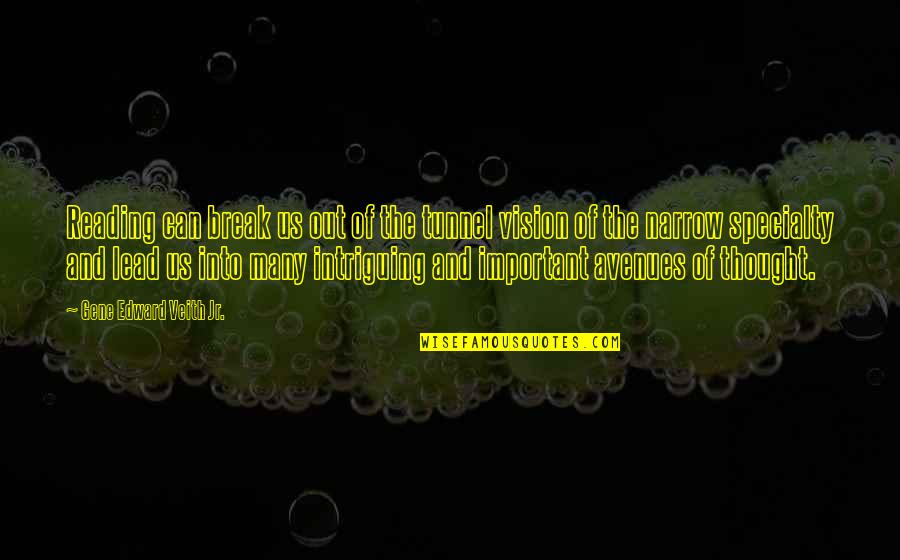 Harmed Or Punish Someone On Behalf Quotes By Gene Edward Veith Jr.: Reading can break us out of the tunnel Harmed Or Punish Someone On Behalf Quotes By Gene Edward Veith Jr.: Reading can break us out of the tunnel