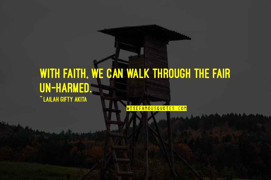 Harmed Quotes By Lailah Gifty Akita: With faith, we can walk through the fair