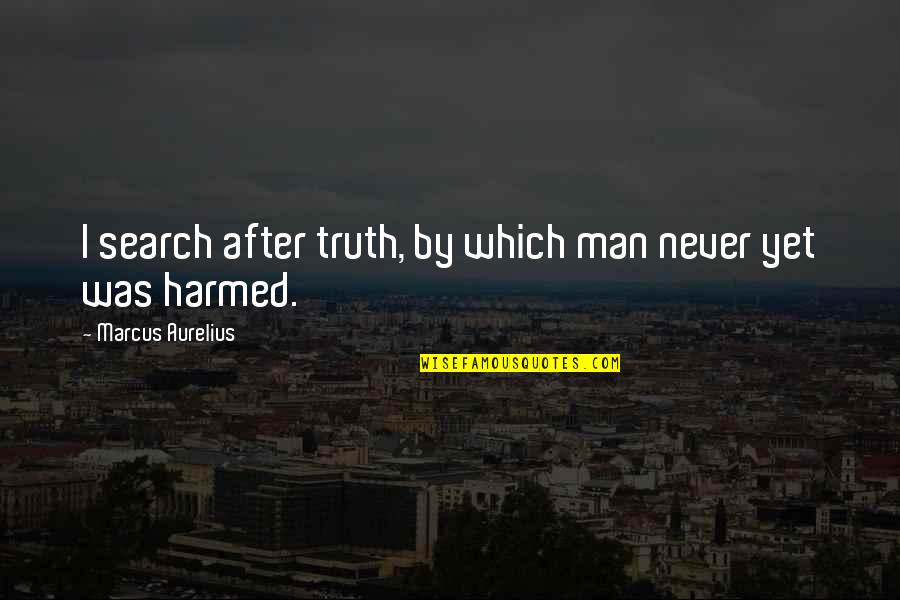 Harmed Quotes By Marcus Aurelius: I search after truth, by which man never