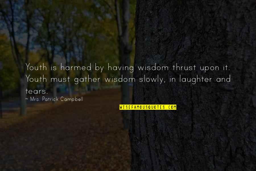 Harmed Quotes By Mrs. Patrick Campbell: Youth is harmed by having wisdom thrust upon