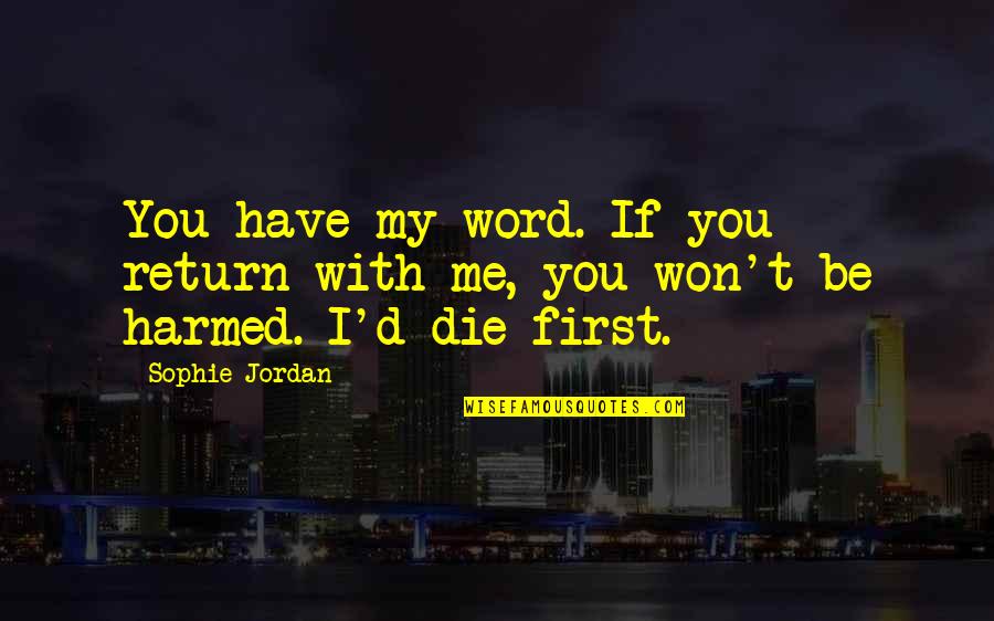 Harmed Quotes By Sophie Jordan: You have my word. If you return with