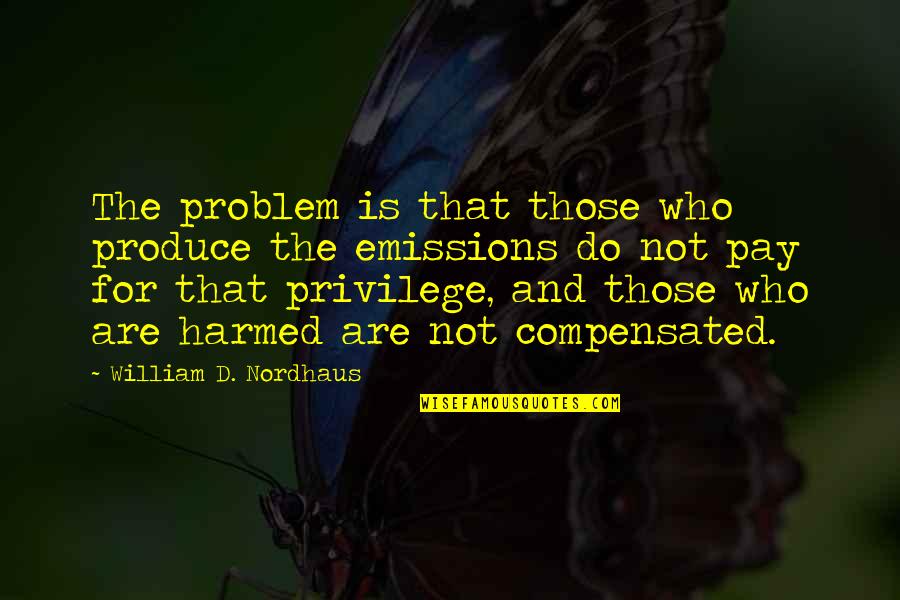 Harmed Quotes By William D. Nordhaus: The problem is that those who produce the