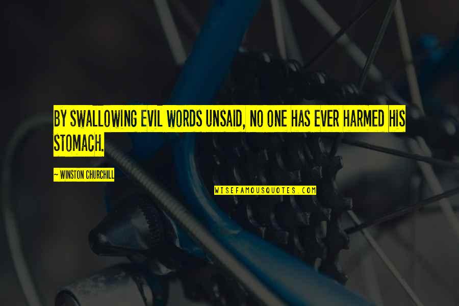 Harmed Quotes By Winston Churchill: By swallowing evil words unsaid, no one has