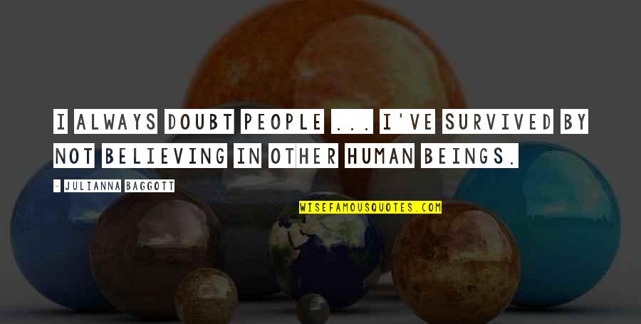 Harmelin Quotes By Julianna Baggott: I always doubt people ... I've survived by